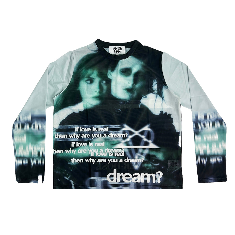 "IF LOVE IS REAL, THEN WHY ARE YOU A DREAM?" MESH L/S