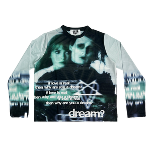 "IF LOVE IS REAL, THEN WHY ARE YOU A DREAM?" MESH L/S
