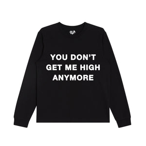 "YOU DON'T GET ME HIGH ANYMORE" - BLACK L/S