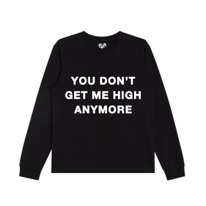 "YOU DON'T GET ME HIGH ANYMORE" - BLACK L/S