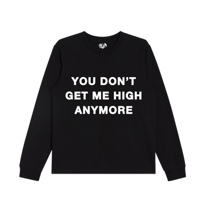 "YOU DON'T GET ME HIGH ANYMORE" - BLACK L/S